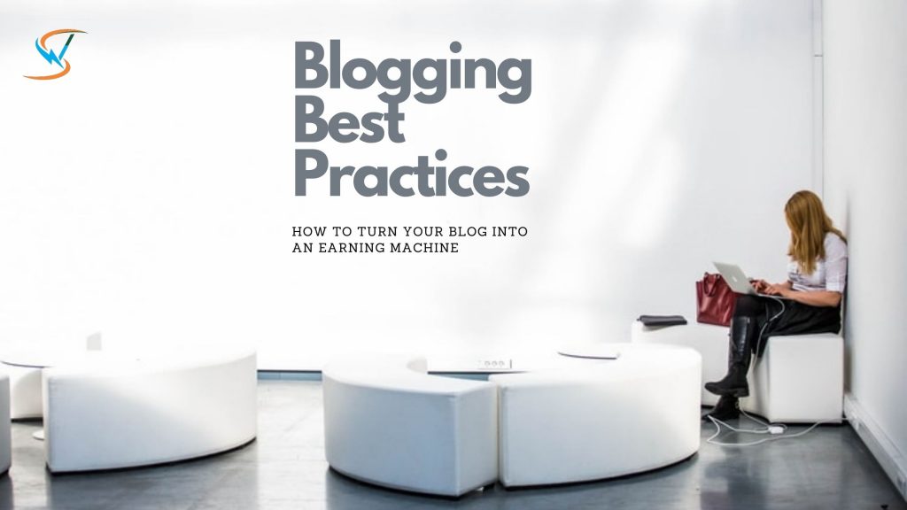 6 Blogging Best Practices To Turn Your Blog Into An Earning Machine ...