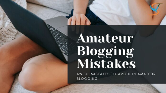 Amateur Blogging Mistakes Amateur Blogging Mistakes