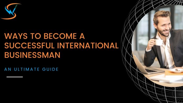 How to Become an International Businessman