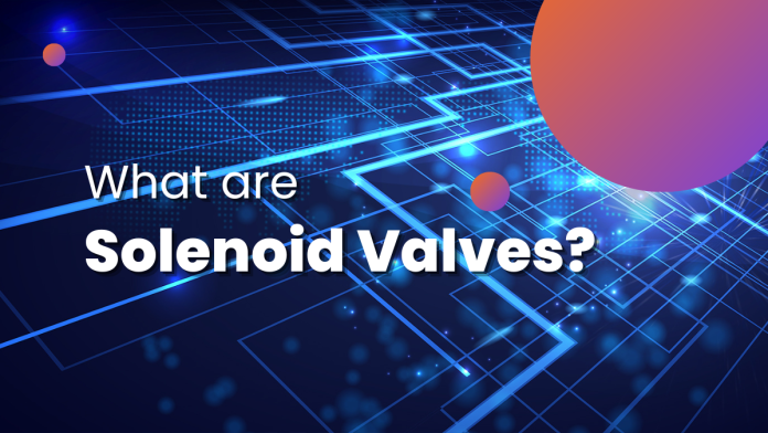 What are Solenoid Valves What are Solenoid Valves