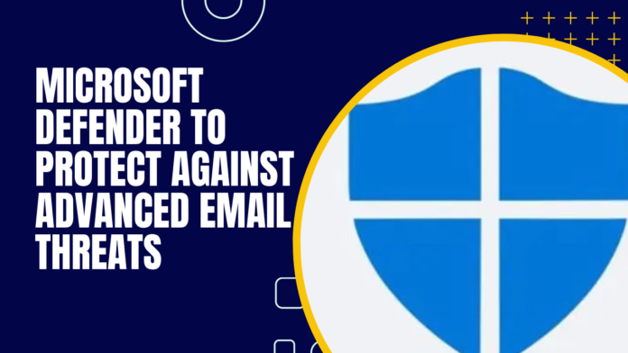 Microsoft Defender for Office 365 Protect Against Advanced Email Threats