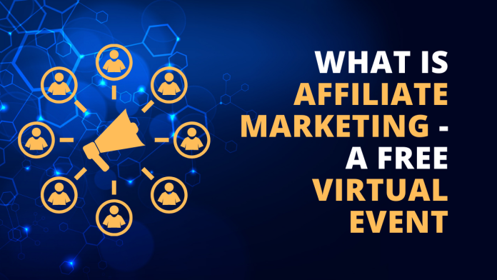 What is Affiliate Marketing - a free Virtual Event What is Affiliate Marketing - a free Virtual Event