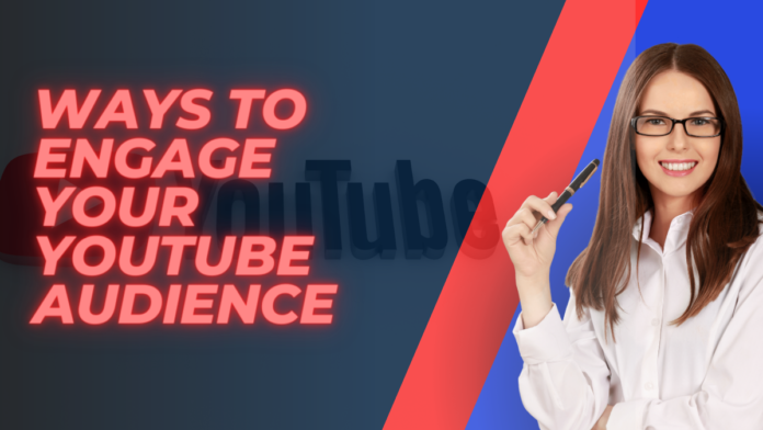 4 Ways to Engage Your YouTube Audience
