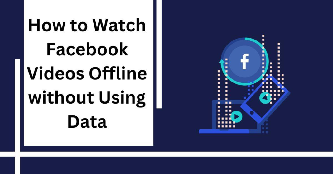 How to Watch Facebook Videos Offline