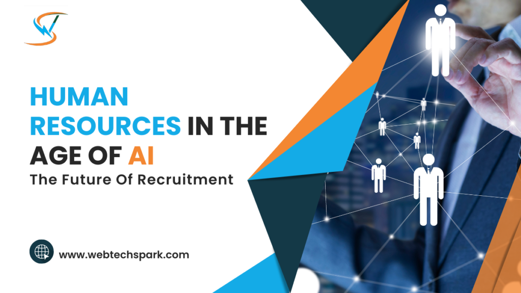 Human Resources In The Age Of AI: The Future Of Recruitment - WebTech Spark