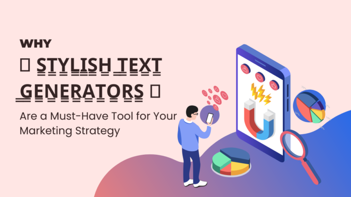 Why Stylish Text Generators Are a Must-Have Tool for Your Marketing Strategy