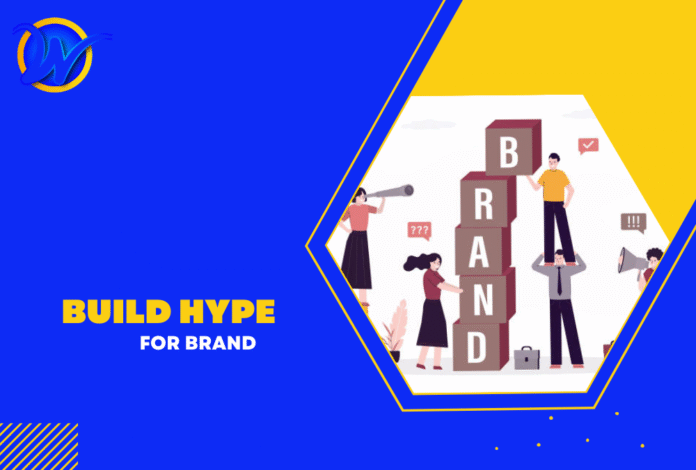 what are foolproof ways that people build hype for brands what are foolproof ways that people build hype for brands